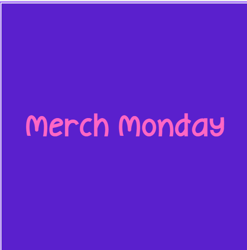 Merch Mondays!!